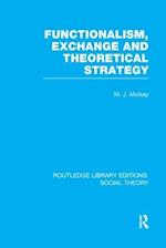Functionalism, Exchange and Theoretical Strategy (RLE Social Theory)