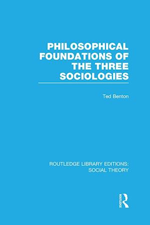 Philosophical Foundations of the Three Sociologies (RLE Social Theory)