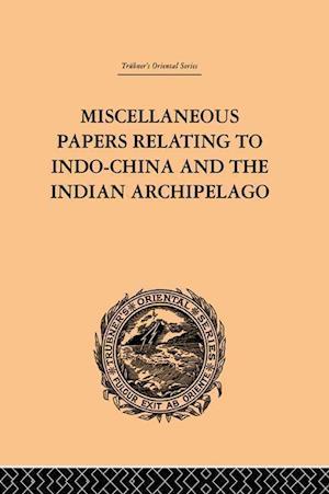 Miscellaneous Papers Relating to Indo-China and the Indian Archipelago: Volume II