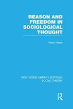 Reason and Freedom in Sociological Thought (RLE Social Theory)