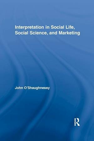 Interpretation in Social Life, Social Science, and Marketing