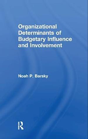 Organizational Determinants of Budgetary Influence and Involvement