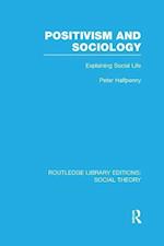 Positivism and Sociology (RLE Social Theory)