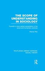 The Scope of Understanding in Sociology (RLE Social Theory)