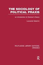 The Sociology of Political Praxis (RLE: Gramsci)