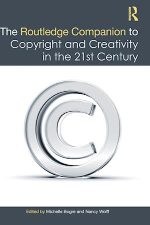 The Routledge Companion to Copyright and Creativity in the 21st Century