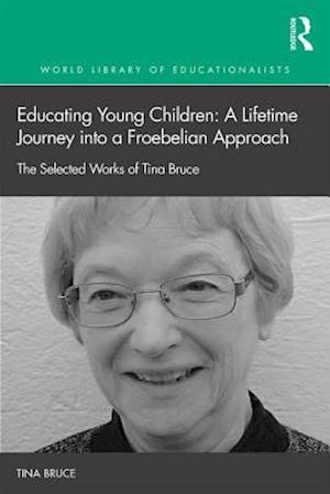 Educating Young Children: A Lifetime Journey into a Froebelian Approach