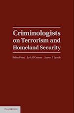 Criminologists on Terrorism and Homeland Security