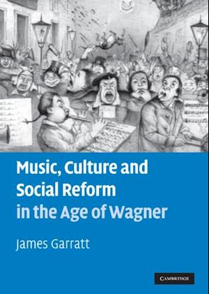 Music, Culture and Social Reform in the Age of Wagner