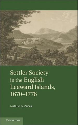 Settler Society in the English Leeward Islands, 1670-1776