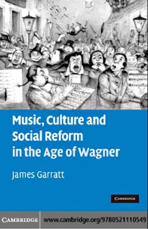 Music, Culture and Social Reform in the Age of Wagner