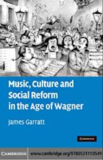 Music, Culture and Social Reform in the Age of Wagner