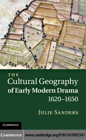 Cultural Geography of Early Modern Drama, 1620-1650