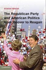 Republican Party and American Politics from Hoover to Reagan