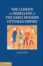 Climate of Rebellion in the Early Modern Ottoman Empire