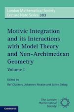 Motivic Integration and its Interactions with Model Theory and Non-Archimedean Geometry: Volume 1