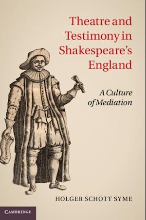 Theatre and Testimony in Shakespeare's England