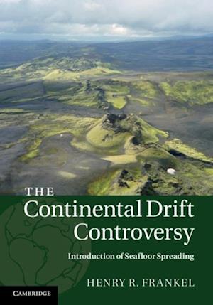Continental Drift Controversy: Volume 3, Introduction of Seafloor Spreading