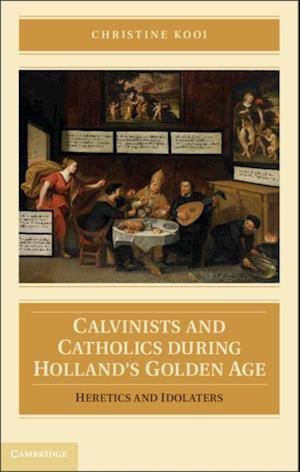Calvinists and Catholics during Holland''s Golden Age