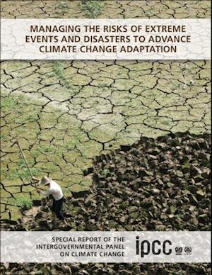 Managing the Risks of Extreme Events and Disasters to Advance Climate Change Adaptation