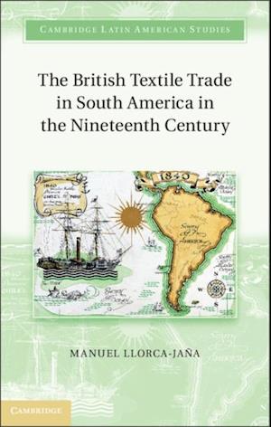 The British Textile Trade in South America in the Nineteenth Century