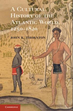 Cultural History of the Atlantic World, 1250-1820