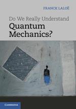 Do We Really Understand Quantum Mechanics?