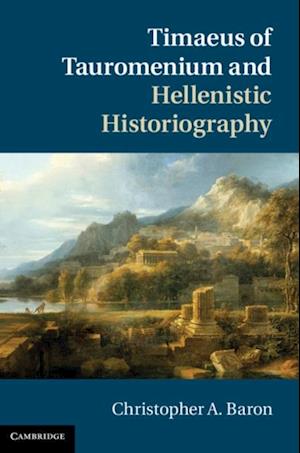 Timaeus of Tauromenium and Hellenistic Historiography