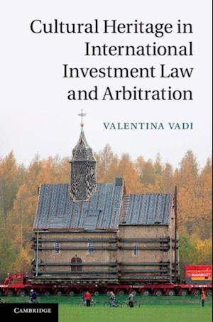 Cultural Heritage in International Investment Law and Arbitration