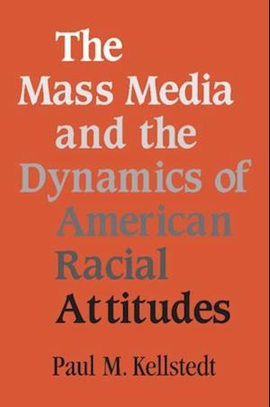 Mass Media and the Dynamics of American Racial Attitudes