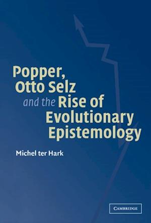 Popper, Otto Selz and the Rise Of Evolutionary Epistemology