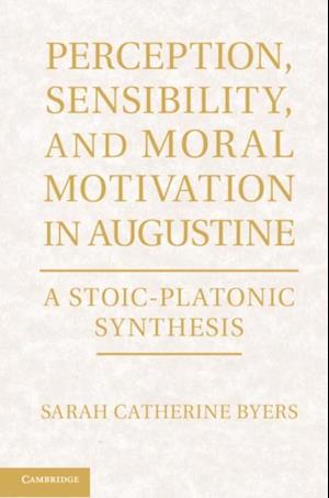 Perception, Sensibility, and Moral Motivation in Augustine