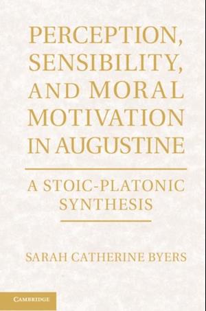 Perception, Sensibility, and Moral Motivation in Augustine