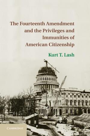 Fourteenth Amendment and the Privileges and Immunities of American Citizenship