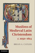 Muslims of Medieval Latin Christendom, c.1050-1614