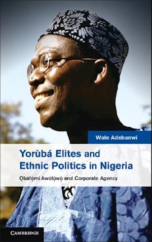 Yoruba Elites and Ethnic Politics in Nigeria