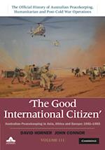Good International Citizen: Volume 3, The Official History of Australian Peacekeeping, Humanitarian and Post-Cold War Operations