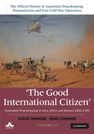 Good International Citizen: Volume 3, The Official History of Australian Peacekeeping, Humanitarian and Post-Cold War Operations