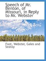 Speech of Mr. Benton, of Missouri, in Reply to Mr. Webster