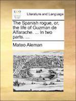 Aleman, M: Spanish rogue, or, the life of Guzman de Alfarach