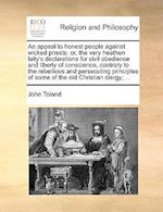 An appeal to honest people against wicked priests: or, the very heathen laity's declarations for civil obedience and liberty of conscience, contrary t