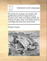 No Song No Supper; An Opera. as Performed at the Theatre-Royal, Drury-Lane. and the Haymarket. by Prince Hoare, Esq. the Third Edition, Carefully Revi