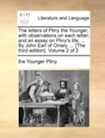 The Letters of Pliny the Younger, with Observations on Each Letter; And an Essay on Pliny's Life, ... by John Earl of Orrery. ... [The Third Edition].