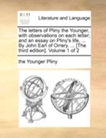 The Letters of Pliny the Younger, with Observations on Each Letter; And an Essay on Pliny's Life, ... by John Earl of Orrery. ... [The Third Edition].