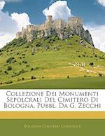 Collezione Dei Monumenti Sepolcrali del Cimitero Di Bologna, Pubbl. Da G. Zecchi