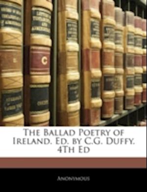 The Ballad Poetry of Ireland. Ed. by C.G. Duffy. 4th Ed