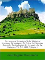 Dictionnaire Historique de La Medecine Ancienne Et Moderne, Ou Precis de L'Histoire Generale, Technologique Et Litteraire de La Medecine V.4 C.2, 1839, Volume 4