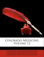 Colorado Medicine, Volume 12