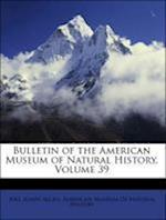 Bulletin of the American Museum of Natural History, Volume 39
