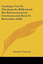 Catalogus Van De Theologische Bibliotheek Der Remonstrantsch-Gereformeerde Kerk Te Rotterdam (1848)